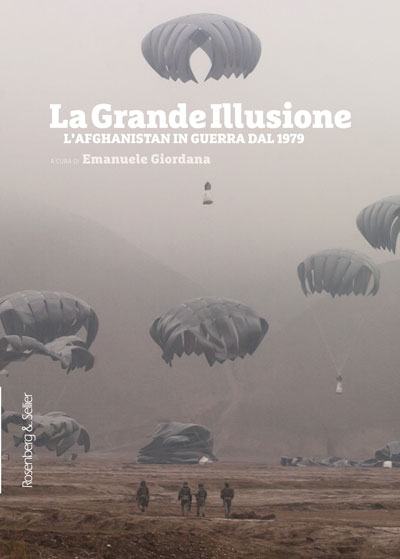 La Grande Illusione. L’Afghanistan in guerra dal 1979